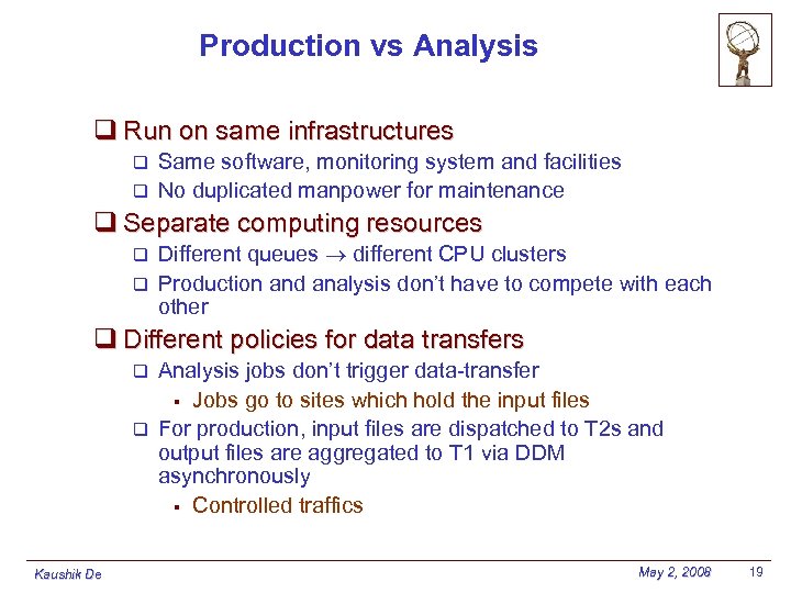 Production vs Analysis q Run on same infrastructures Same software, monitoring system and facilities