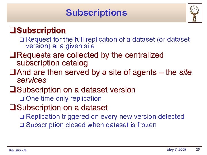 Subscriptions q Subscription q Request for the full replication of a dataset (or dataset