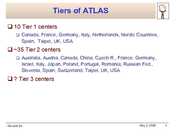 Tiers of ATLAS q 10 Tier 1 centers q Canada, France, Germany, Italy, Netherlands,