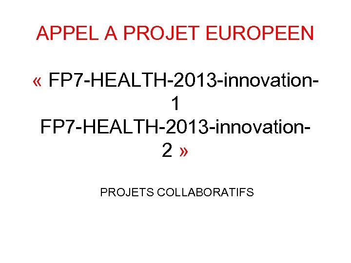 APPEL A PROJET EUROPEEN « FP 7 -HEALTH-2013 -innovation 1 FP 7 -HEALTH-2013 -innovation
