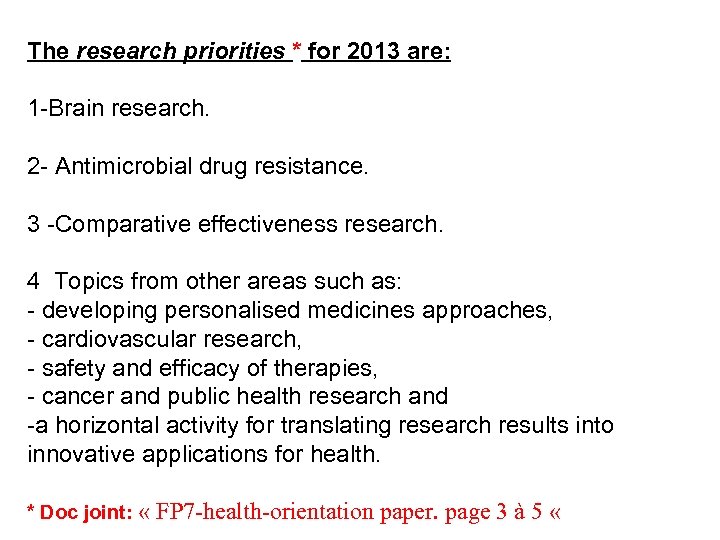 The research priorities * for 2013 are: 1 -Brain research. 2 - Antimicrobial drug