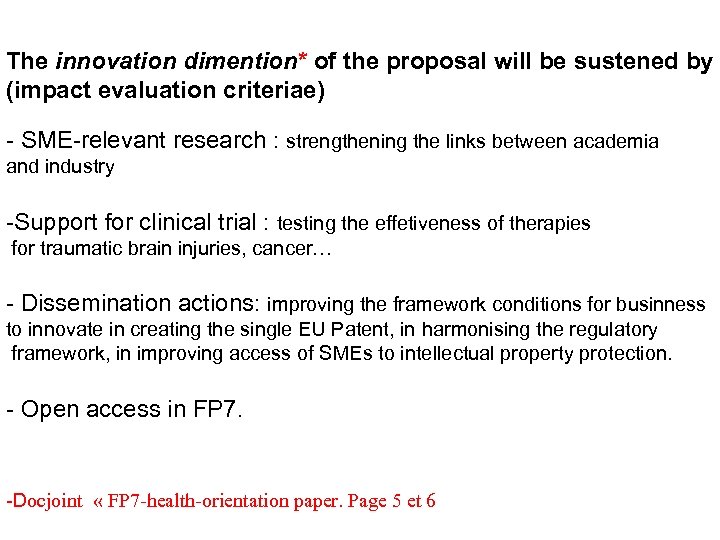 The innovation dimention* of the proposal will be sustened by (impact evaluation criteriae) -