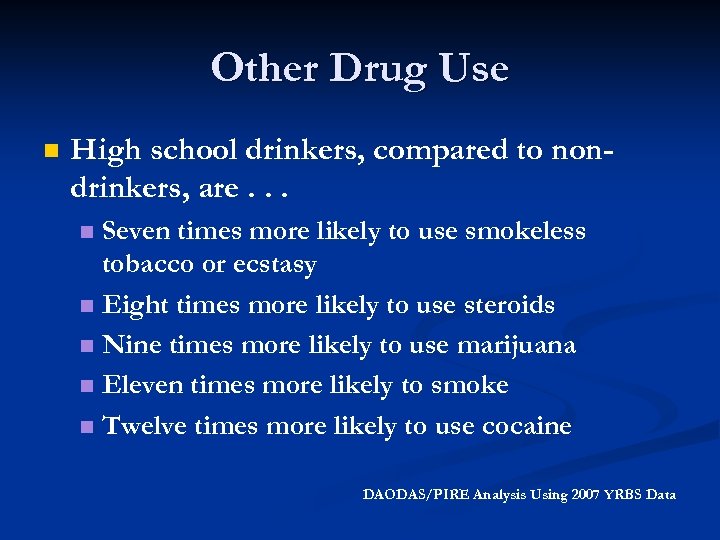 Other Drug Use n High school drinkers, compared to nondrinkers, are. . . Seven