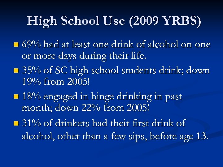 High School Use (2009 YRBS) n 69% had at least one drink of alcohol