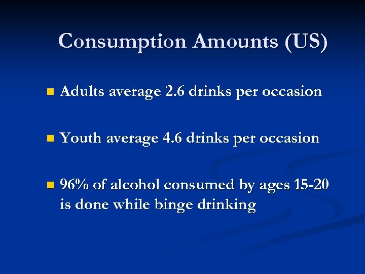 Consumption Amounts (US) n Adults average 2. 6 drinks per occasion n Youth average