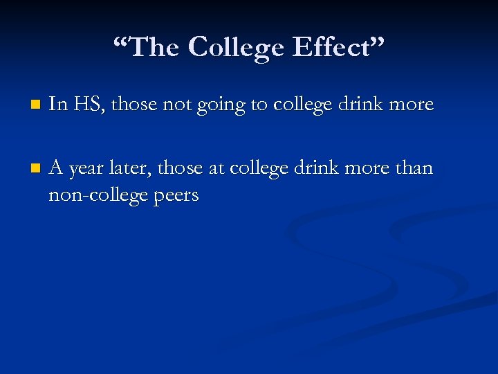 “The College Effect” n In HS, those not going to college drink more n