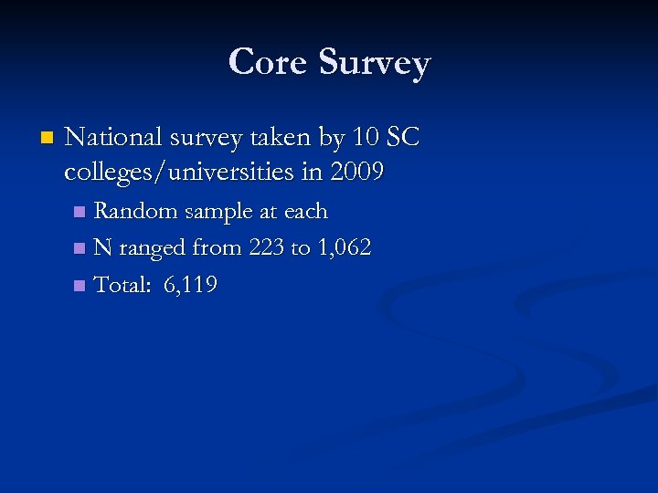 Core Survey n National survey taken by 10 SC colleges/universities in 2009 Random sample