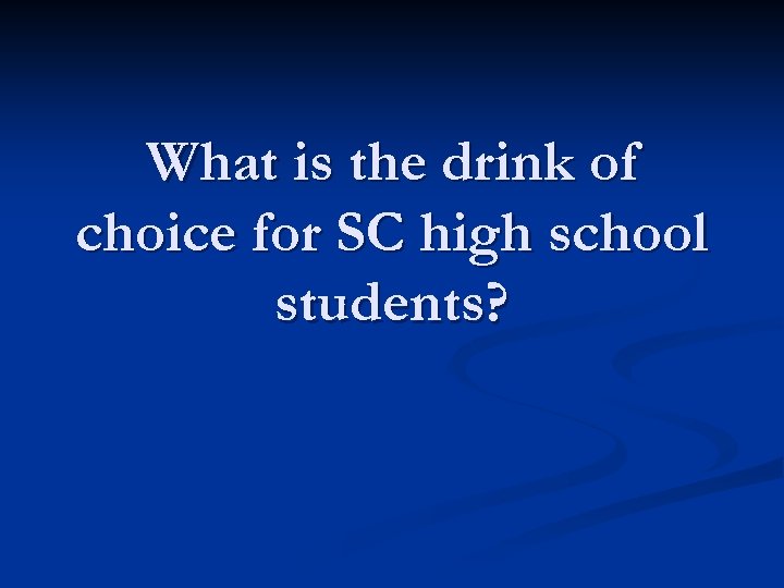 What is the drink of choice for SC high school students? 