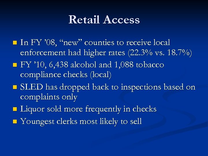Retail Access In FY ’ 08, “new” counties to receive local enforcement had higher