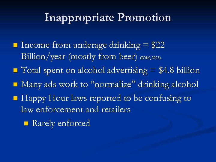 Inappropriate Promotion Income from underage drinking = $22 Billion/year (mostly from beer) (IOM, 2003).