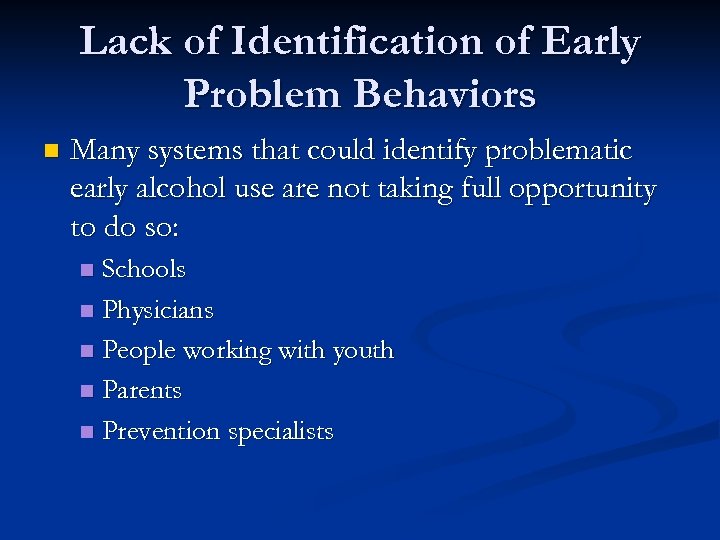 Lack of Identification of Early Problem Behaviors n Many systems that could identify problematic