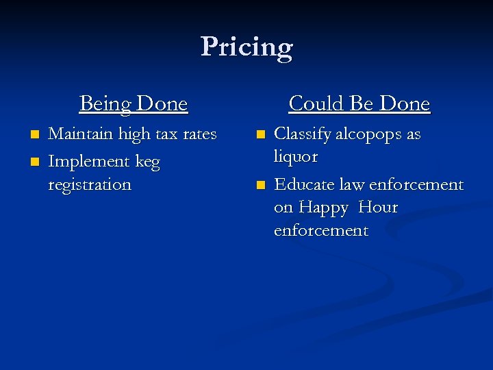 Pricing Being Done n n Maintain high tax rates Implement keg registration Could Be