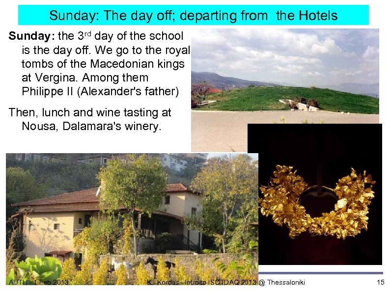 Sunday: The day off; departing from the Hotels Sunday: the 3 rd day of