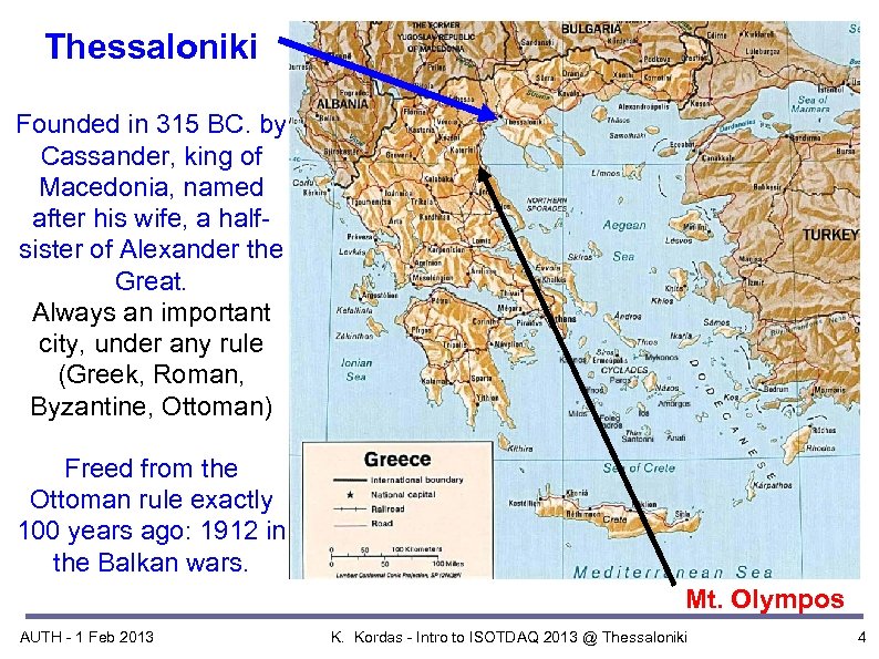 Thessaloniki Founded in 315 BC. by Cassander, king of Macedonia, named after his wife,