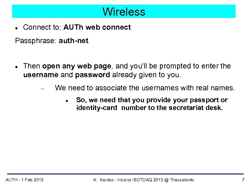 Wireless Connect to: AUTh web connect Passphrase: auth-net Then open any web page, and