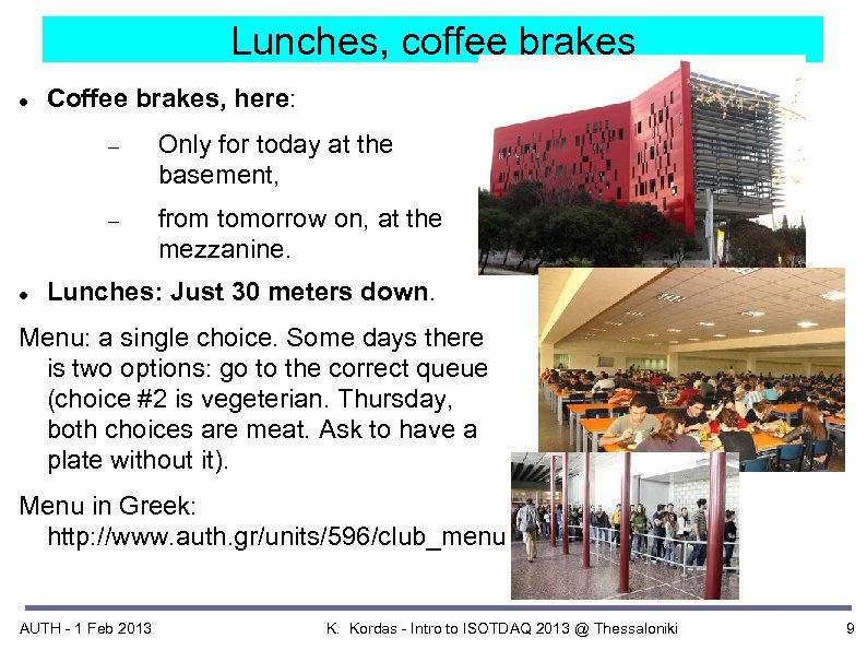 Lunches, coffee brakes Coffee brakes, here: Only for today at the basement, from tomorrow