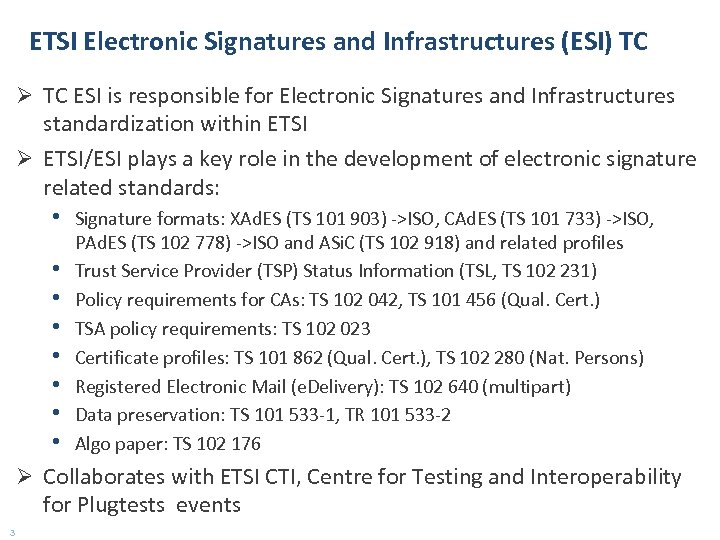 ETSI Electronic Signatures and Infrastructures (ESI) TC Ø TC ESI is responsible for Electronic