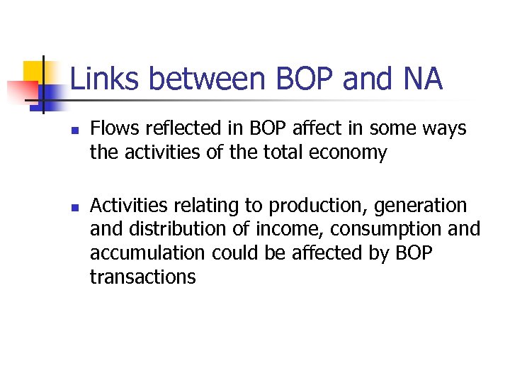 Links between BOP and NA n n Flows reflected in BOP affect in some