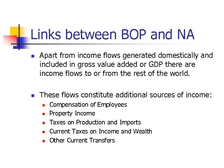 Links between BOP and NA n n Apart from income flows generated domestically and