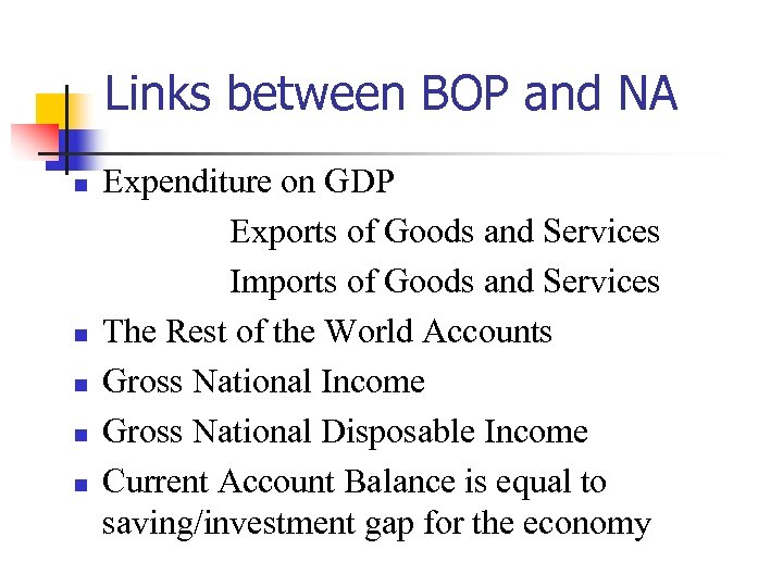 Links between BOP and NA n n n Expenditure on GDP Exports of Goods