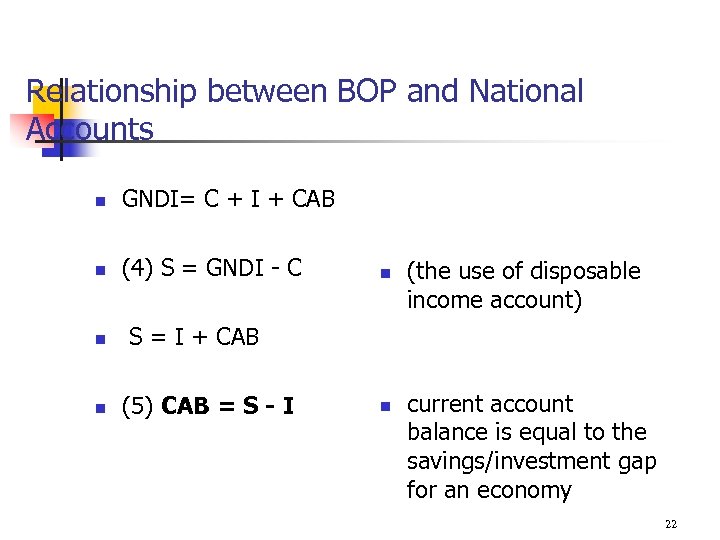 Relationship between BOP and National Accounts n GNDI= C + I + CAB n