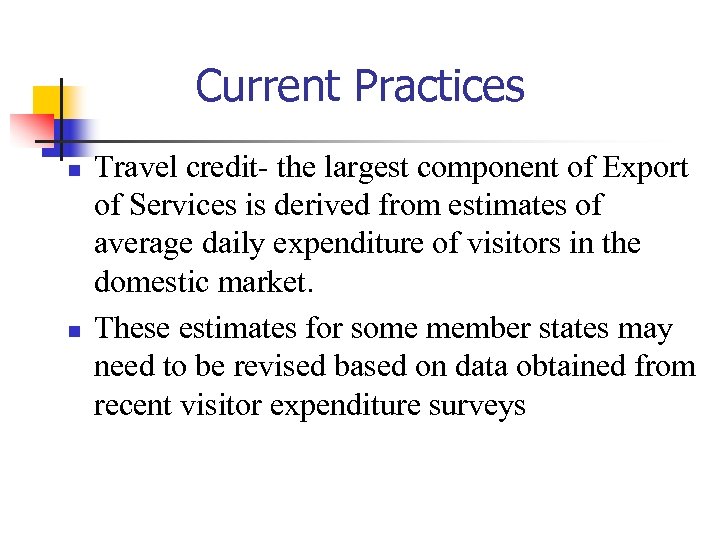 Current Practices n n Travel credit- the largest component of Export of Services is