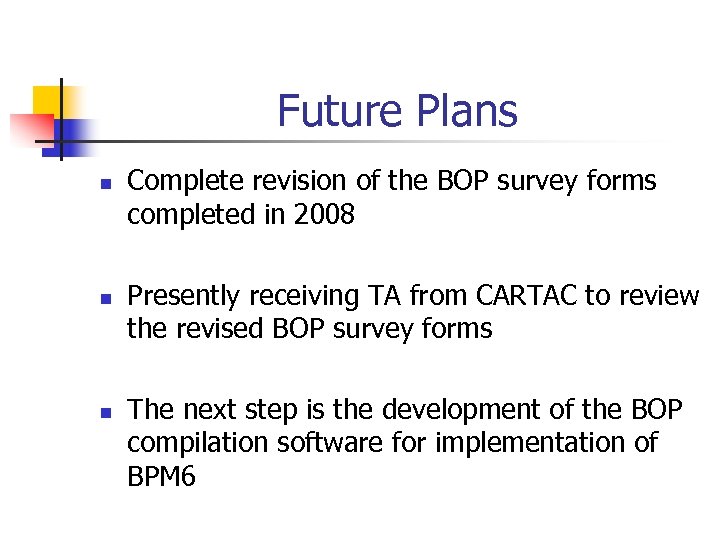 Future Plans n n n Complete revision of the BOP survey forms completed in