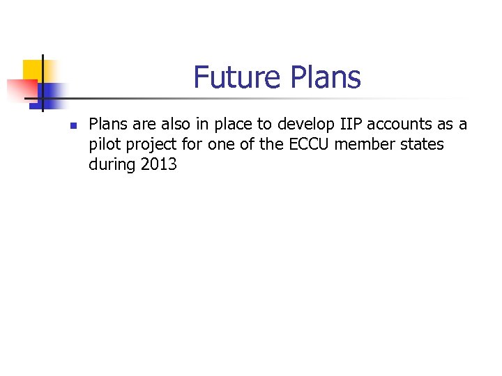 Future Plans n Plans are also in place to develop IIP accounts as a