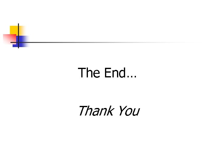 The End… Thank You 