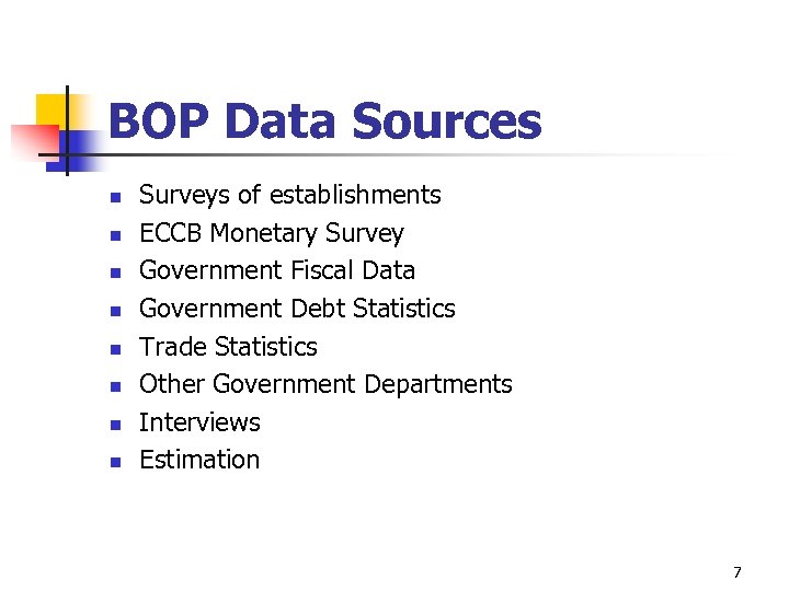 BOP Data Sources n n n n Surveys of establishments ECCB Monetary Survey Government