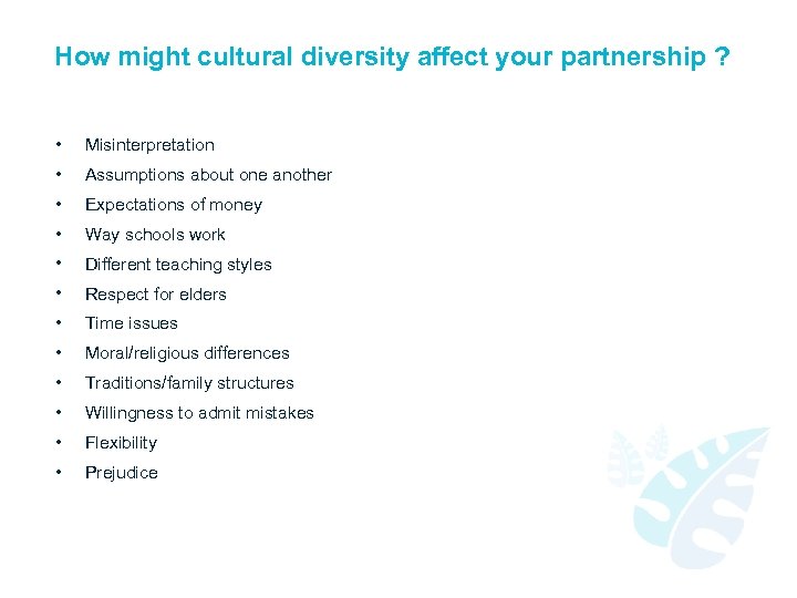 How might cultural diversity affect your partnership ? • Misinterpretation • Assumptions about one