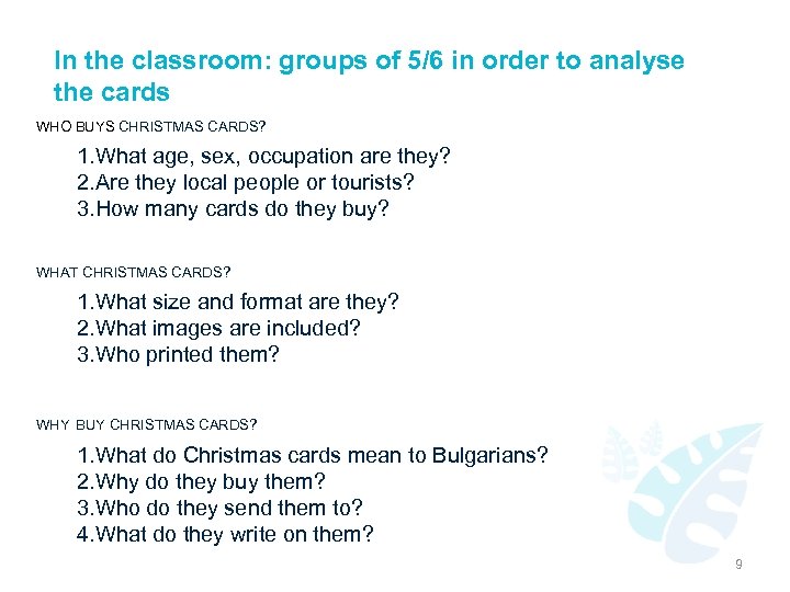 In the classroom: groups of 5/6 in order to analyse the cards WHO BUYS