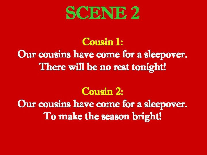 SCENE 2 Cousin 1: Our cousins have come for a sleepover. There will be