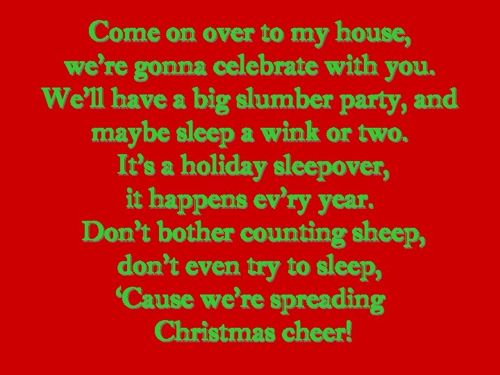 Come on over to my house, we’re gonna celebrate with you. We’ll have a