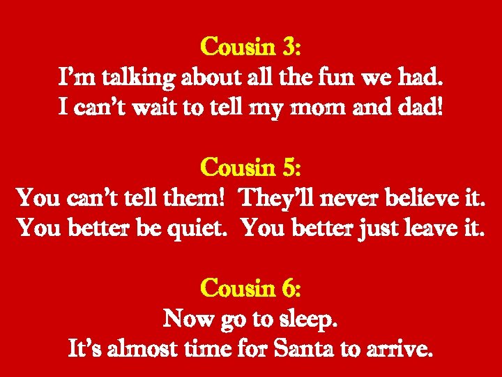 Cousin 3: I’m talking about all the fun we had. I can’t wait to