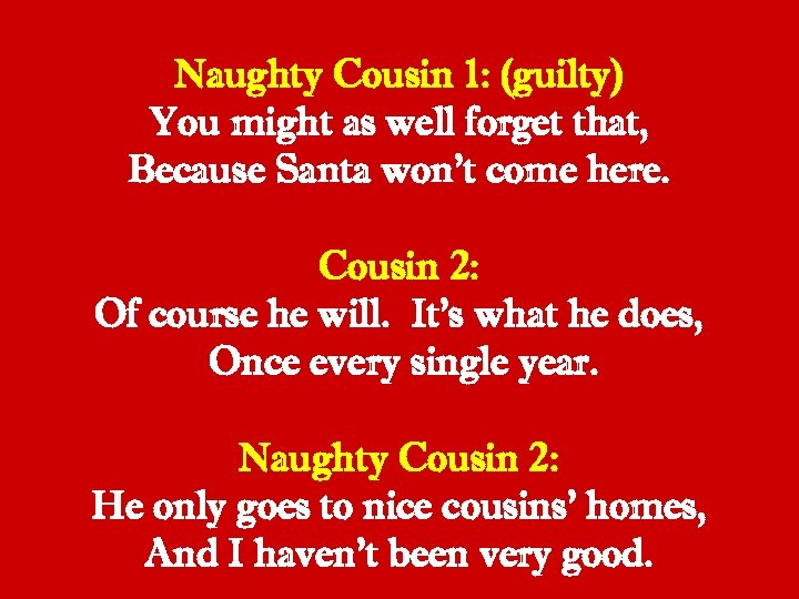 Naughty Cousin 1: (guilty) You might as well forget that, Because Santa won’t come