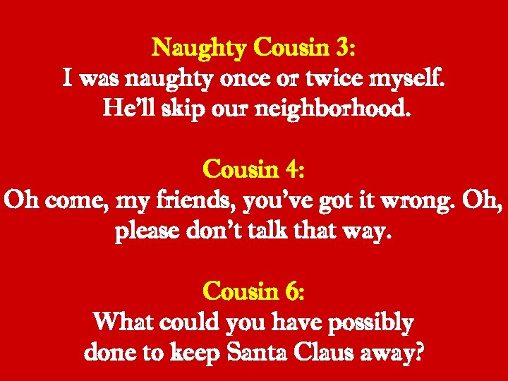 Naughty Cousin 3: I was naughty once or twice myself. He’ll skip our neighborhood.