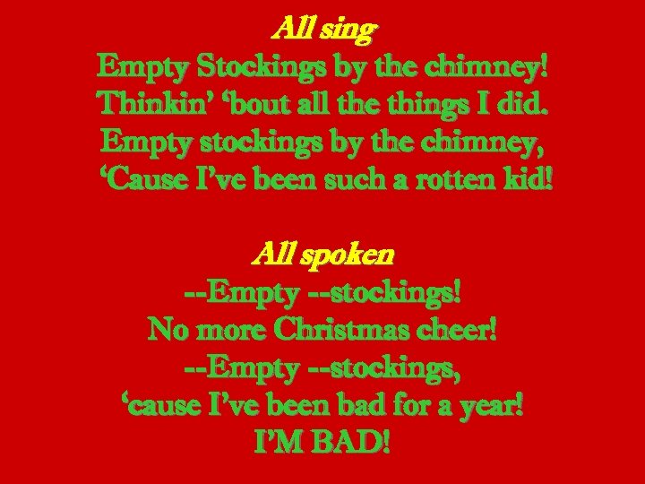 All sing Empty Stockings by the chimney! Thinkin’ ‘bout all the things I did.