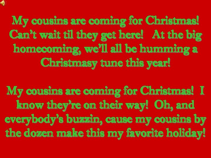 My cousins are coming for Christmas! Can’t wait til they get here! At the