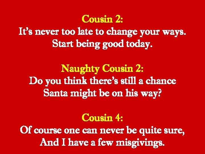Cousin 2: It’s never too late to change your ways. Start being good today.