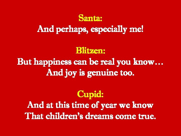 Santa: And perhaps, especially me! Blitzen: But happiness can be real you know… And