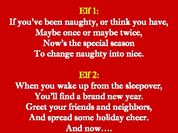 Elf 1: If you’ve been naughty, or think you have, Maybe once or maybe