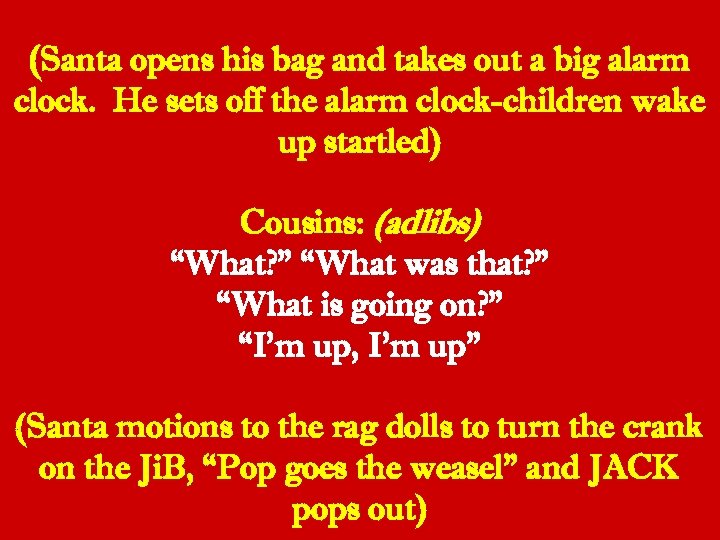 (Santa opens his bag and takes out a big alarm clock. He sets off