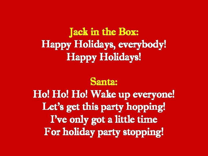 Jack in the Box: Happy Holidays, everybody! Happy Holidays! Santa: Ho! Ho! Wake up