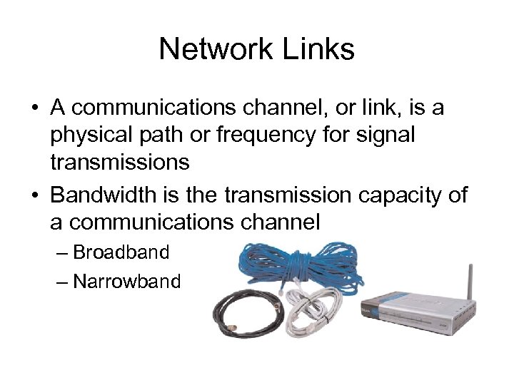 Network Links • A communications channel, or link, is a physical path or frequency