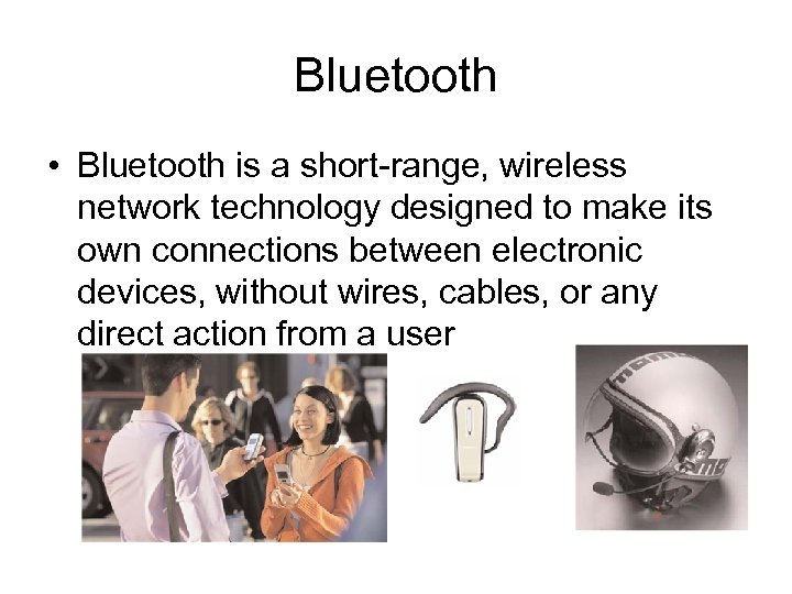 Bluetooth • Bluetooth is a short-range, wireless network technology designed to make its own