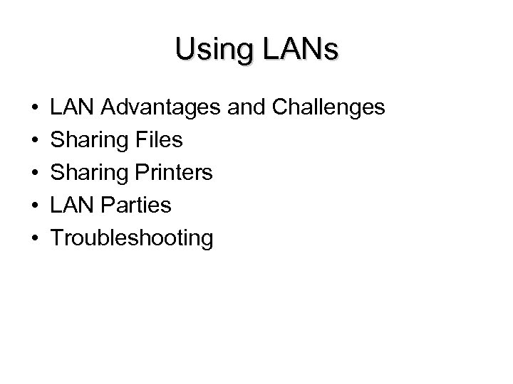 Using LANs • • • LAN Advantages and Challenges Sharing Files Sharing Printers LAN