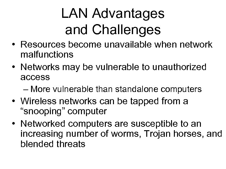 LAN Advantages and Challenges • Resources become unavailable when network malfunctions • Networks may