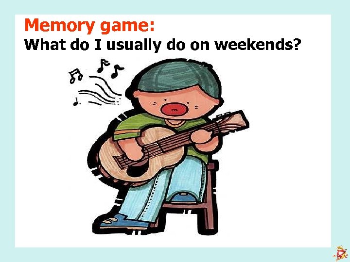 Memory game: What do I usually do on weekends? 