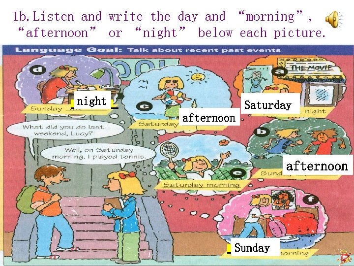 1 b. Listen and write the day and “morning”, “afternoon” or “night” below each